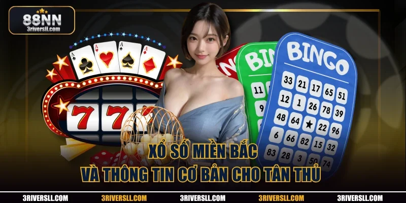 Xổ số miền Bắc và thông tin cơ bản cho tân thủ